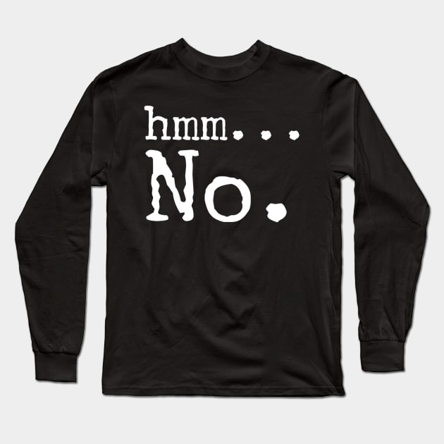 Hmm... No. Long Sleeve T-Shirt by VISUALIZED INSPIRATION